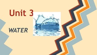 Unit 3
WATER

 