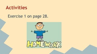 Activities
Exercise 1 on page 28.

 