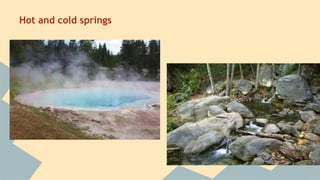 Hot and cold springs

 