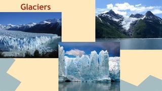 Glaciers

 