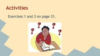 Activities
Exercises 1 and 3 on page 31.

 