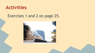 Activities
Exercises 1 and 2 on page 25.

 