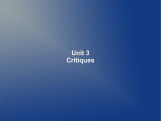 Unit 3
Critiques
 