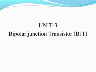 UNIT-3 
Bipolar junction Transistor (BJT) 
 