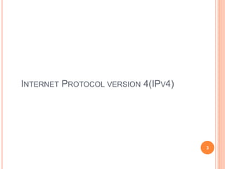 INTERNET PROTOCOL VERSION 4(IPV4)
3
 