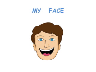 MY FACE
 