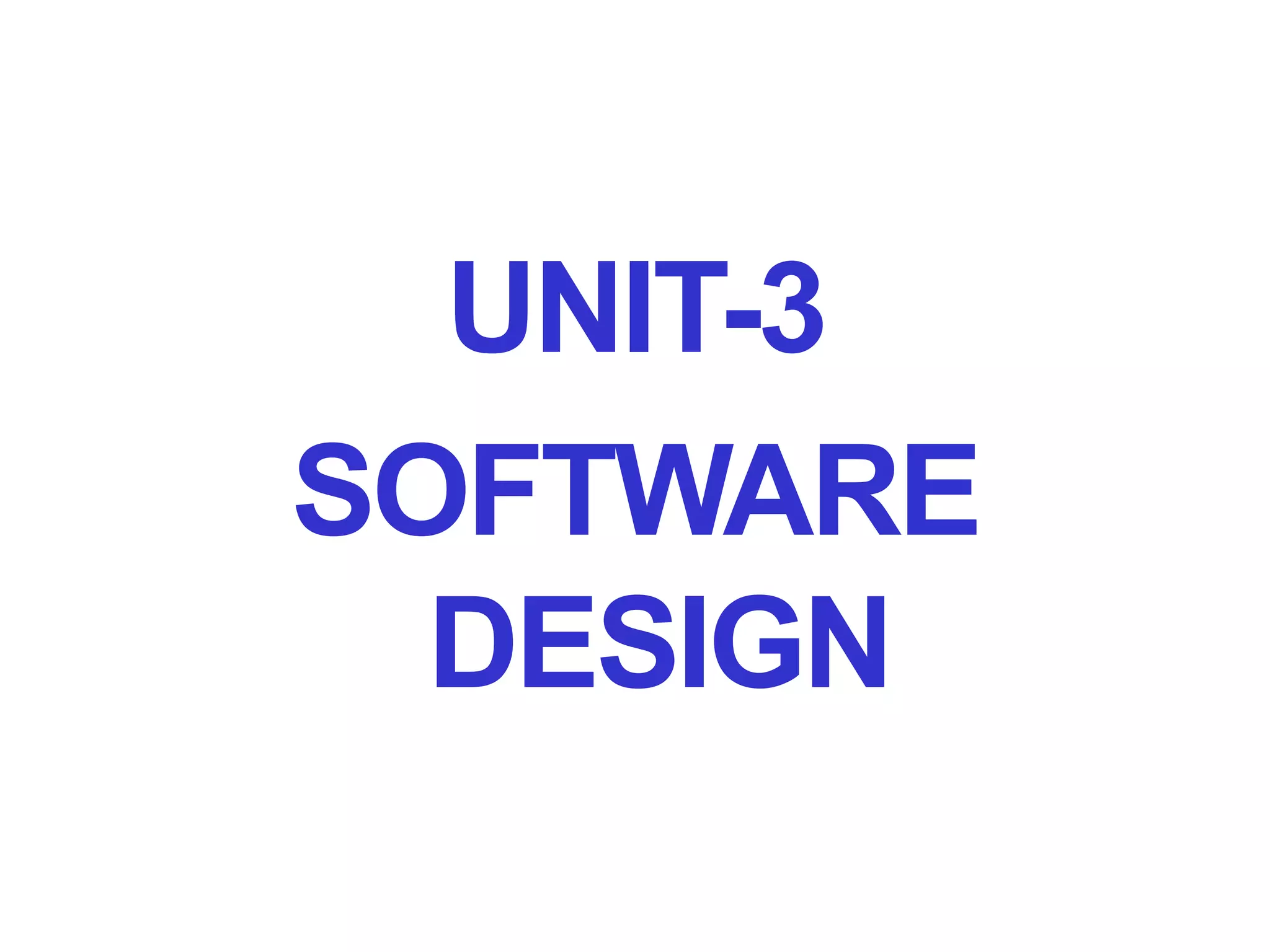 UNIT-3
SOFTWARE
DESIGN
 