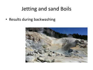 Jetting and sand Boils
• Results during backwashing
 