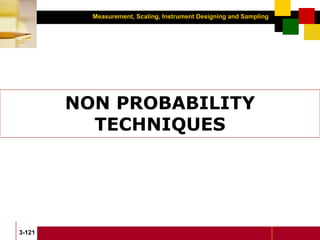 Measurement, Scaling, Instrument Designing and Sampling
3-121
NON PROBABILITY
TECHNIQUES
 