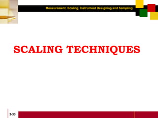 Measurement, Scaling, Instrument Designing and Sampling
3-33
SCALING TECHNIQUES
 