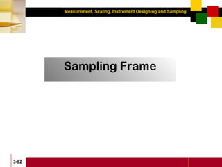Measurement, Scaling, Instrument Designing and Sampling
3-82
Sampling Frame
 