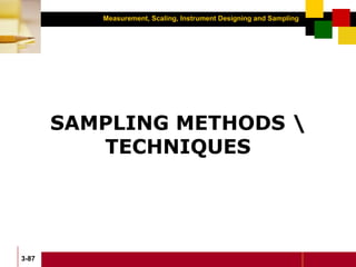 Measurement, Scaling, Instrument Designing and Sampling
3-87
SAMPLING METHODS 
TECHNIQUES
 