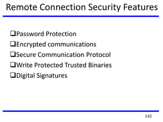 Remote Connection Security Features
Password Protection
Encrypted communications
Secure Communication Protocol
Write Protected Trusted Binaries
Digital Signatures
142
 