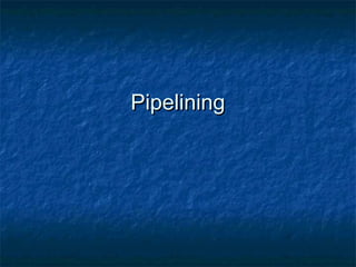 PipeliningPipelining
 