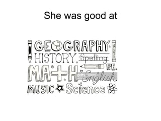 She was good at
 