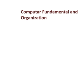 Computar Fundamental and
Organization
 