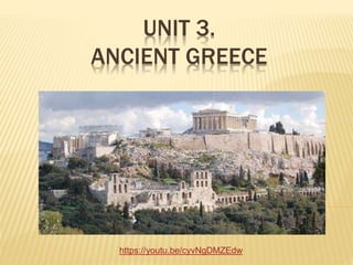 UNIT 3.
ANCIENT GREECE
https://youtu.be/cyvNgDMZEdw
 