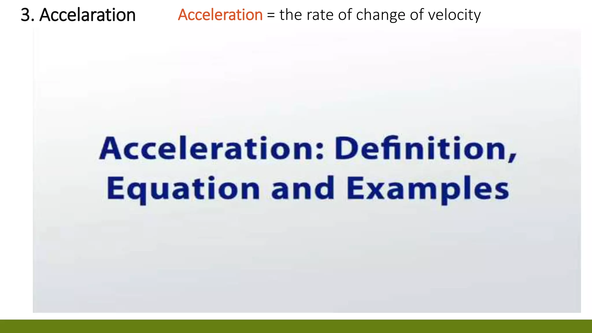 3. Accelaration Acceleration = the rate of change of velocity
 