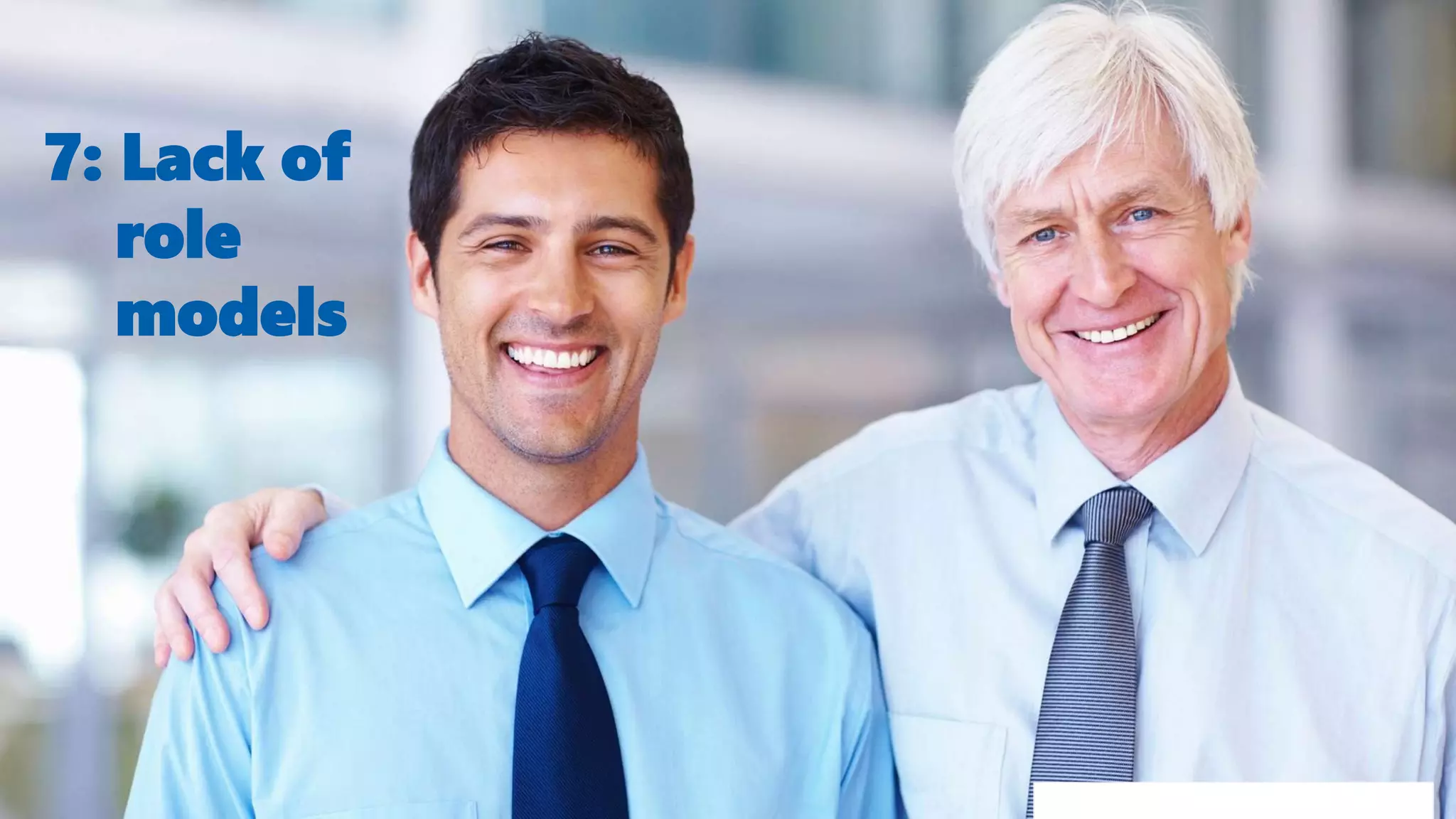 7: Lack of
role
models
 