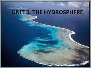 UNIT 3. THE HYDROSPHERE
 