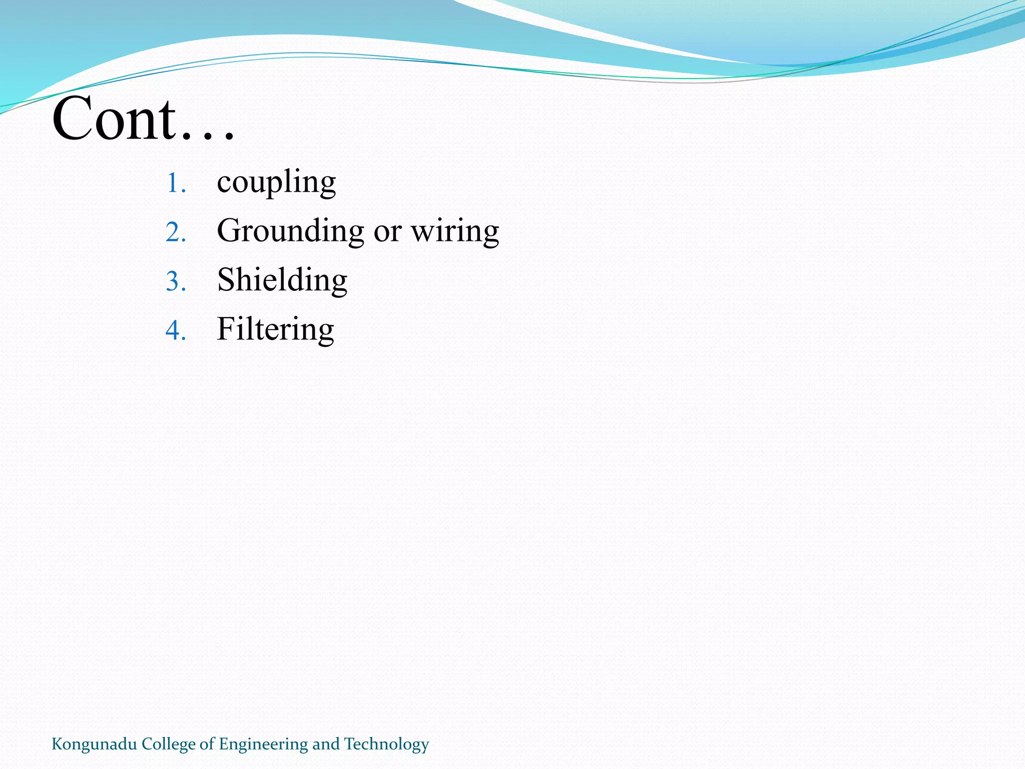 Cont…
Kongunadu College of Engineering and Technology
1. coupling
2. Grounding or wiring
3. Shielding
4. Filtering
 