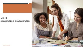 UMTS
ADVANTAGES & DISADVANTAGED
13
 