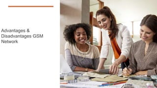 Advantages &
Disadvantages GSM
Network
4
 