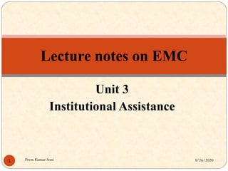 Unit 3
Institutional Assistance
Lecture notes on EMC
3/26/20201 Prem Kumar Soni
 