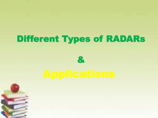 Different Types of RADARs
&
Applications
 