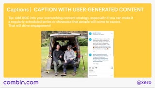 @xero
Captions | CAPTION WITH USER-GENERATED CONTENT
Tip: Add UGC into your overarching content strategy, especially if yo...