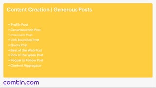 Content Creation | Generous Posts
Profile Post
Crowdsourced Post
Interview Post
Link Roundup Post
Quote Post
Best of the W...