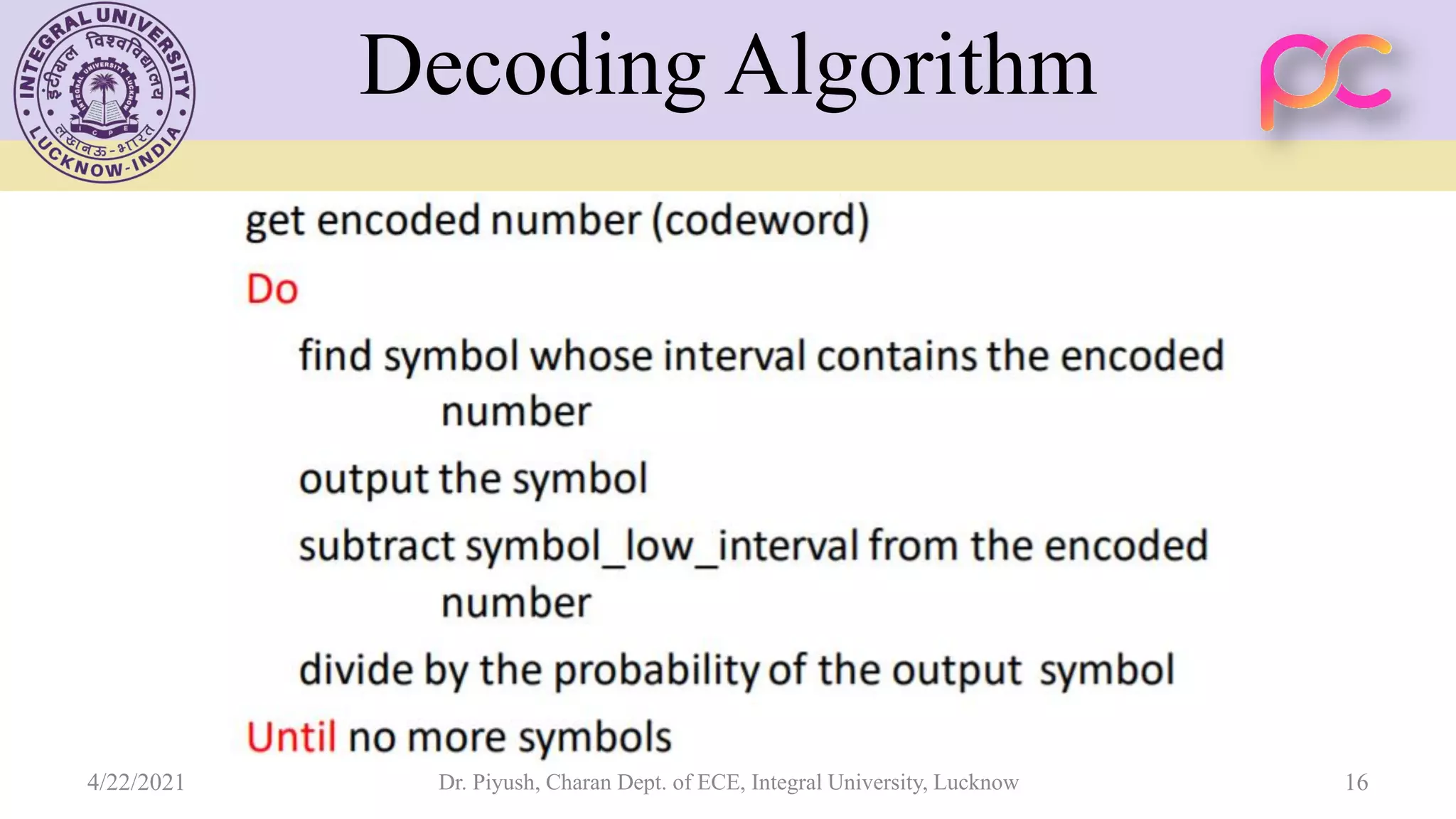 Decoding Algorithm 4/22/2021 Dr. Piyush, Charan Dept. of ECE, Integral University, Lucknow 16 