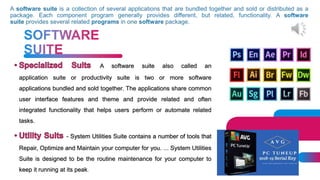 31
A software suite also called an
application suite or productivity suite is two or more software
applications bundled and sold together. The applications share common
user interface features and theme and provide related and often
integrated functionality that helps users perform or automate related
tasks.
- System Utilities Suite contains a number of tools that
Repair, Optimize and Maintain your computer for you. ... System Utilities
Suite is designed to be the routine maintenance for your computer to
keep it running at its peak.
 