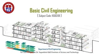 Basic Civil Engineering
( Subject Code: 1150CE101 )
Lecture Slides
By
Department of Civil Engineering
Vel Tech Rangarajan Dr. Sagunthala R&D Institute of Science and Technology
1
 