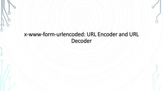 x-www-form-urlencoded: URL Encoder and URL
Decoder
 