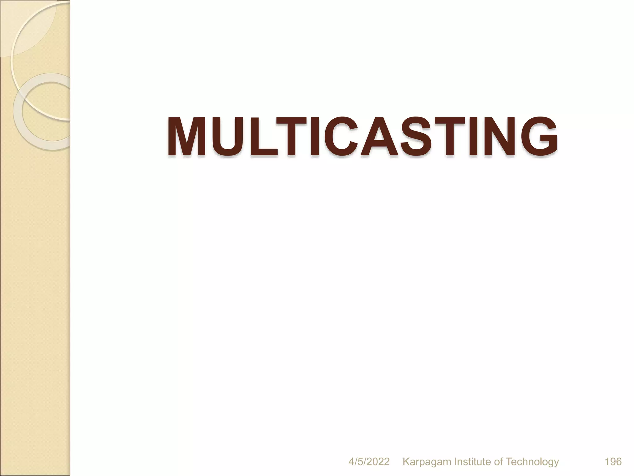 MULTICASTING
4/5/2022 Karpagam Institute of Technology 196
 