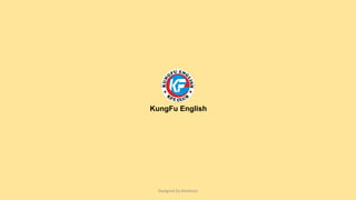 KungFu English
Designed by Martinez
 