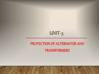 UNIT-3
PROTECTION OF ALTERNATOR AND
TRANSFORMERS
 