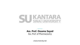sinaiuniversity.net
Ass. Prof. Ossama Sayed
Ass. Prof. of Pharmaceutics
 