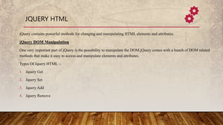 JQUERY HTML
jQuery contains powerful methods for changing and manipulating HTML elements and attributes.
jQuery DOM Manipu...