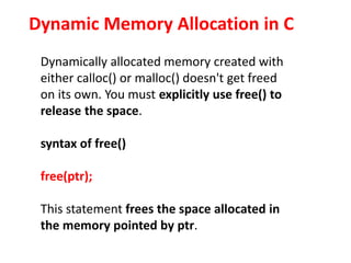 Dynamic Memory Allocation in C
If the previously allocated memory is
insufficient or more than required, you
can change th...