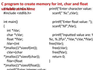 C program to input and print text using
Dynamic Memory Allocation
#include <stdio.h>
#include <stdlib.h>
int main()
{
int ...