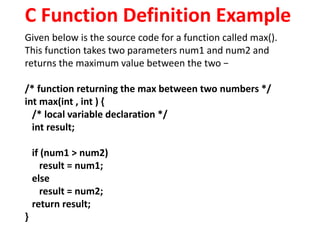 C Function Definition Example
Given below is the source code for a function called max().
This function takes two paramete...