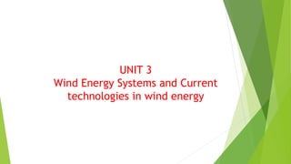UNIT 3
Wind Energy Systems and Current
technologies in wind energy
 