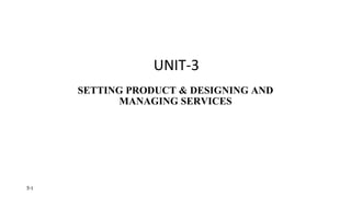 UNIT-3
SETTING PRODUCT & DESIGNING AND
MANAGING SERVICES
5-1
 