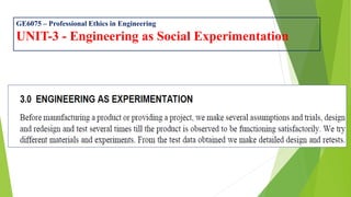 GE6075 – Professional Ethics in Engineering
UNIT-3 - Engineering as Social Experimentation
 
