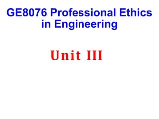 GE8076 Professional Ethics
in Engineering
Unit III
 