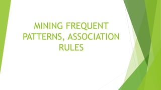 MINING FREQUENT
PATTERNS, ASSOCIATION
RULES
 