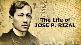 The Life of
JOSE P. RIZAL
 
