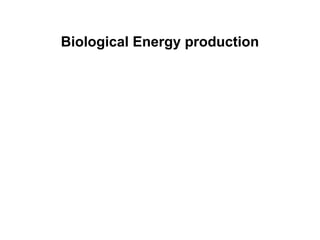 Biological Energy production
 